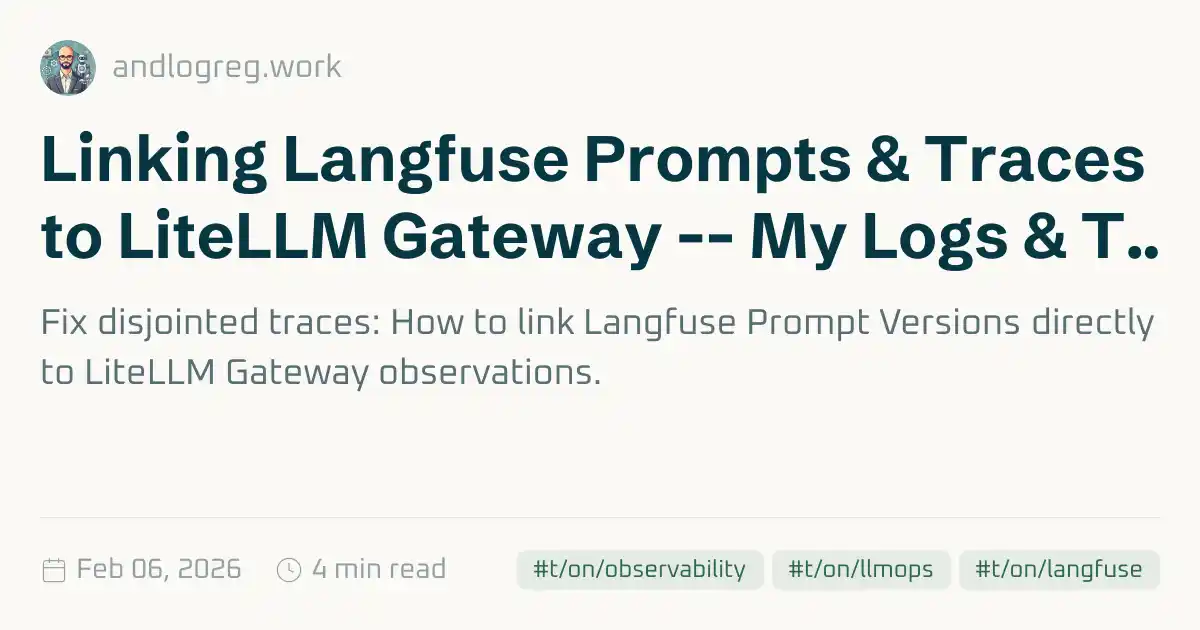 Linking Langfuse Prompts & Traces to LiteLLM Gateway -- My Logs & Thoughts